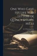 One Who Gave His Life War Letters of Quincy Sharpe Mills di James Luby edito da LEGARE STREET PR
