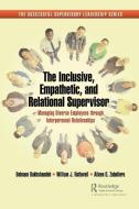 The Inclusive, Empathetic, And Relational Supervisor di Behnam Bakhshandeh, William Rothwell, Aileen G. Zaballero edito da Taylor & Francis Ltd