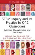 STEM Inquiry And Its Practice In K-12 Classrooms di Aik-Ling Tan, Tang Wee Teo, Jina Chang, Ban Heng Choy edito da Taylor & Francis Ltd