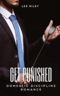 Get punished: Domestic Discipline Romance di Lee Riley edito da LIGHTNING SOURCE INC
