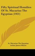 Fifty Spiritual Homilies of St. Macarius the Egyptian (1921) di St Macarius the Egyptian, Arthur James Mason edito da Kessinger Publishing