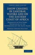Dhow Chasing in Zanzibar Waters and on the Eastern Coast of Africa di George Lydiard Sullivan edito da Cambridge University Press