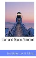 War And Peace, Volume I di Leo Wiener, Count Leo Nikolayevich Tolstoy, Lev N Tolstoy edito da Bibliolife