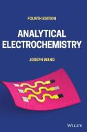 Analytical Electrochemistry, Fourth Edition di Wang edito da John Wiley And Sons Ltd