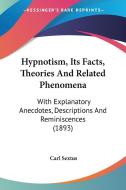 Hypnotism, Its Facts, Theories and Related Phenomena: With Explanatory Anecdotes, Descriptions and Reminiscences (1893) di Carl Sextus edito da Kessinger Publishing