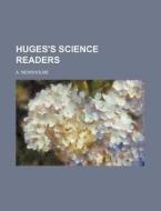 Huges's Science Readers di A. Newsholme edito da Rarebooksclub.com