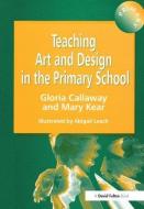 Teaching Art & Design In The Primary School di Gloria Callaway, Abigail Leach, Mary Kear edito da Taylor & Francis Ltd