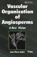 Vascular Organization of Angiosperms di Jean-Pierre Andre edito da Taylor & Francis Ltd