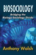 Biosociology di Anthony Walsh edito da Taylor & Francis Ltd