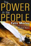 The Power in the People di Felix Morley, Michael Henry edito da Taylor & Francis Ltd