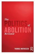The Politics of Abolition Revisited di Thomas (University of Oslo Mathiesen edito da Taylor & Francis Ltd
