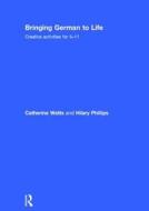 Bringing German to Life di Catherine (University of Brighton Watts, Hilary Phillips edito da Taylor & Francis Ltd