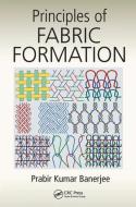 Principles of Fabric Formation di Prabir Kumar (Indian Institute of Technology Banerjee edito da Taylor & Francis Ltd