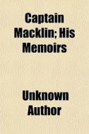 Captain Macklin; His Memoirs di Unknown Author edito da General Books