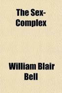 The Sex-complex di William Blair Bell edito da General Books