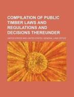 Compilation Of Public Timber Laws And Re di United States edito da Rarebooksclub.com