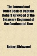 The Journal And Order Book Of Captain Ro di Robert Kirkwood edito da General Books