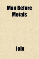 Man Before Metals di Joly edito da General Books