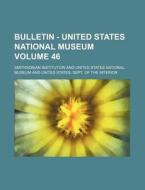 Bulletin - United States National Museum Volume 46 di United States National Museum, Smithsonian Institution edito da Rarebooksclub.com