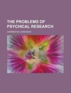 The Problems of Psychical Research di Hereward Carrington edito da Books LLC, Reference Series
