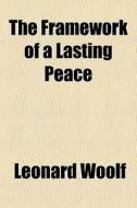 The Framework Of A Lasting Peace di Leonard Woolf edito da General Books