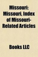 Missouri: Missouri, Index Of Missouri-re di Books Llc edito da Books LLC, Wiki Series