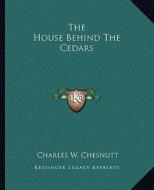 The House Behind the Cedars di Charles Waddell Chesnutt edito da Kessinger Publishing