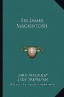 Sir James Mackintosh di Lord Macaulay edito da Kessinger Publishing