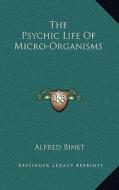 The Psychic Life of Micro-Organisms di Alfred Binet edito da Kessinger Publishing