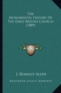 The Monumental History of the Early British Church (1889) di J. Romilly Allen edito da Kessinger Publishing