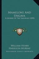 Mamelons and Ungava: A Legend of the Saguenay (1890) di William Henry Harrison Murray edito da Kessinger Publishing
