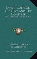 Langstroth on the Hive and the Honeybee: A Bee Keeper's Manual (1914) di Lorenzo Lorraine Langstroth edito da Kessinger Publishing