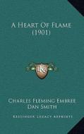 A Heart of Flame (1901) di Charles Fleming Embree edito da Kessinger Publishing