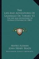 The Life and Adventures of Lazarillo de Tormes V2: The Life and Adventures of Guzman D'Alfarache (1881) di Mateo Aleman, John Henry Brady edito da Kessinger Publishing