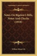Notes on Bigelow's Bills, Notes and Checks (1918) di William Minor Lile edito da Kessinger Publishing