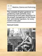 The Complete English Gardener di Samuel Cooke edito da Gale Ecco, Print Editions