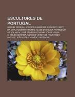 Escultores de Portugal di Source Wikipedia edito da Books LLC, Reference Series