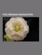 Polynesian navigation di Source Wikipedia edito da Books LLC, Reference Series