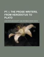 Pt. I. The Prose Writers, From Herodotus To Plato di United States General Accounting Office, John Pentland Mahaffy edito da Rarebooksclub.com