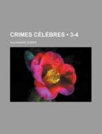 Crimes C L Bres 3-4 di Alexandre Dumas edito da General Books