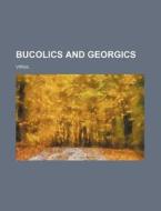 Bucolics and Georgics di Virgil edito da Rarebooksclub.com