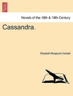 Cassandra. Volume III di Elizabeth Burgoyne Corbett edito da British Library, Historical Print Editions