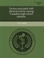 Factors Associated with Physical Activity Among Canadian High School Students. di Carly Leggett edito da Proquest, Umi Dissertation Publishing