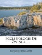 Ecclesiologie De Zwingli ... di Theodore Delinotte edito da Nabu Press
