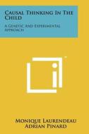 Causal Thinking in the Child: A Genetic and Experimental Approach di Monique Laurendeau, Adrian Pinard edito da Literary Licensing, LLC