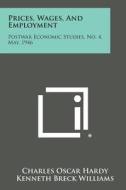 Prices, Wages, and Employment: Postwar Economic Studies, No. 4, May, 1946 di Charles Oscar Hardy, Kenneth Breck Williams, Howard Sylvester Ellis edito da Literary Licensing, LLC