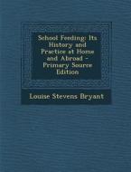 School Feeding: Its History and Practice at Home and Abroad di Louise Stevens Bryant edito da Nabu Press
