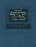 Spenser's Britomart: From Books III, IV, and V of the Faery Queene di Edmund Spenser, Mary Elizabeth Litchfield edito da Nabu Press