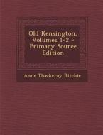 Old Kensington, Volumes 1-2 di Anne Thackeray Ritchie edito da Nabu Press
