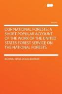 Our National Forests; a Short Popular Account of the Work of the United States Forest Service on the National Forests di Richard Hans Douai Boerker edito da HardPress Publishing